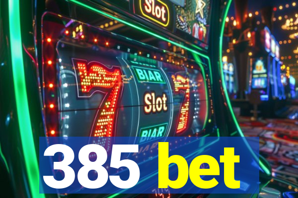 385 bet